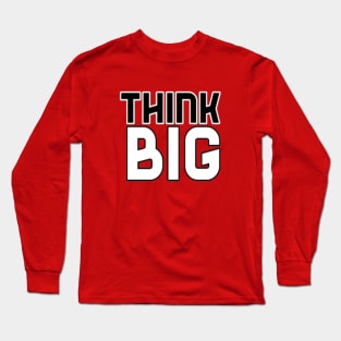 Think Big Typographical Motivation inspiration Quote Man's & Woman's Long Sleeve T-Shirt